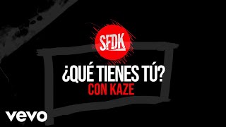 SFDK &amp; Kaze - ¿Qué Tienes Tu?