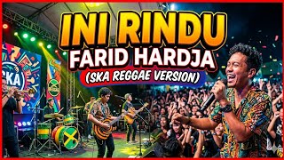 Download lagu INI RINDU - FARID HARDJA -  SKA Reggae Modern | Adem   Bikin Happy 🎶  mp3