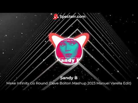 Sandy B - Make Infinity Go Round (Dave Bolton Mashup 2023 Manuel Varella Edit)