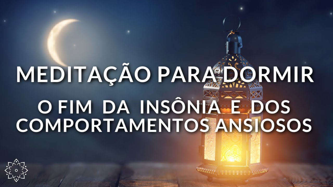 MEDITAÇÃO PARA DORMIR: O FIM DA INSÔNIA E DOS COMPORTAMENTOS ANSIOSOS