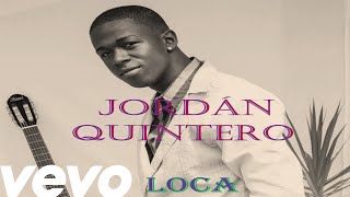 Jordán Quintero - Loca ( Letra ) 2016