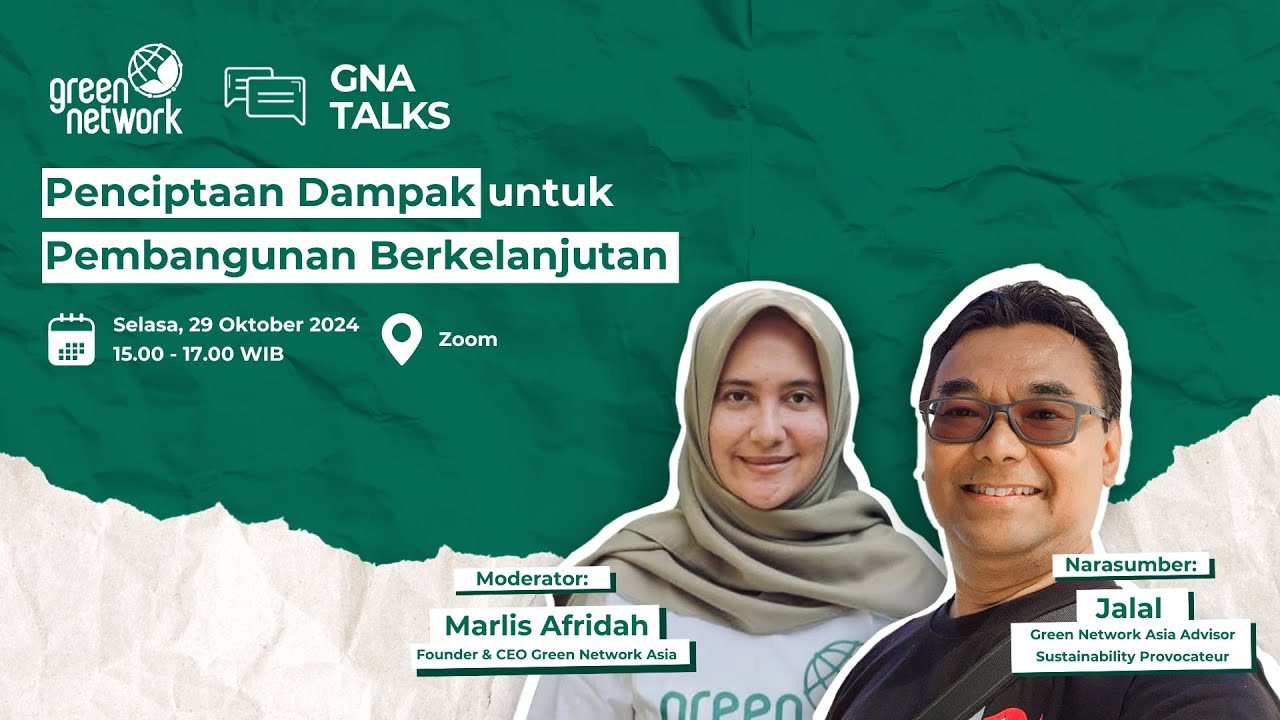 GNA Talks #1: Penciptaan Dampak untuk Pembangunan Berkelanjutan | Jalal | Green Network Asia