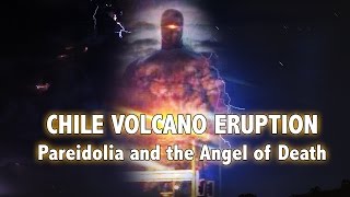 CHILE VOLCANO ERUPTION: Pareidolia and the Angel of Death