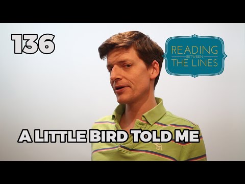 Reading Between the Lines 136 - A Little Bird Told Me