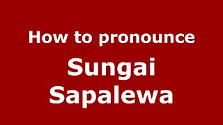 How to pronounce Sungai Sapalewa