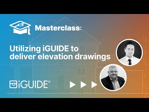 Masterclass: Utilizing iGUIDE to deliver elevation drawings