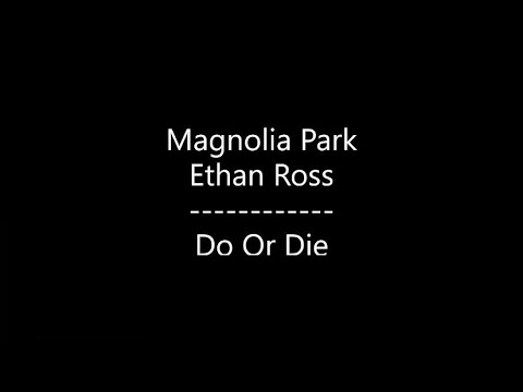 Magnolia Park - Do Or Die {Ft. Ethan Ross} (Lyrics)