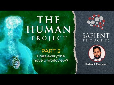 Sapient Thoughts #34: The Human Project — Part 2: Does everyone have a worldview?