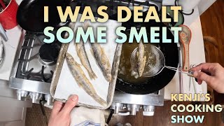 How I Handle the Smelt I'm Dealt | Kenji's Cooking Show