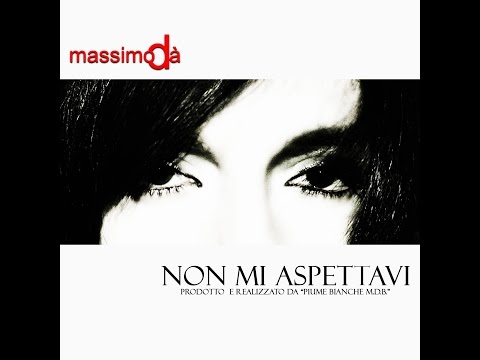 MASSIMO DA' - NON MI ASPETTAVI (official videoclip) 2015