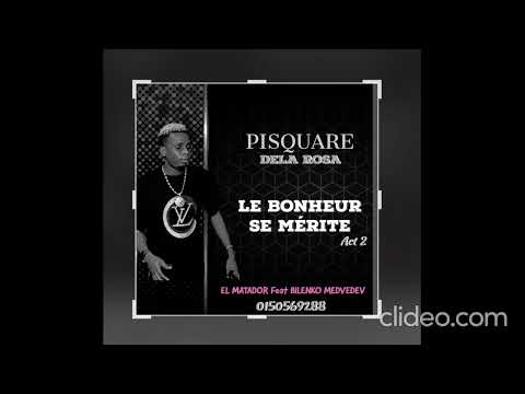 PISQUARE DELA ROSA FEAT EL MATADOR & BILENKO MEDVEDEV TITRE LE BONHEUR SE MÉRITE ACT 2