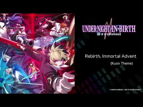 Rebirth, Immortal Advent (Kuon Theme) - UNDER NIGHT IN-BIRTH II Sys:Celes -