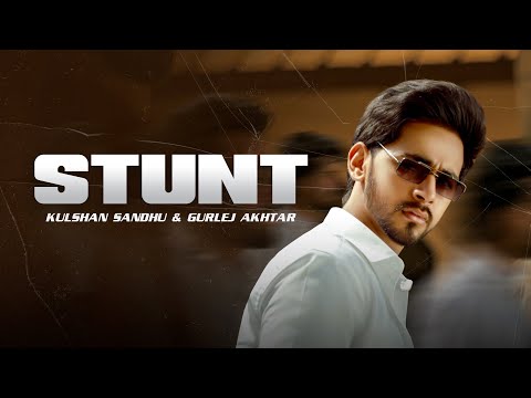 Stunt | Kulshan Sandhu | Gurlej Akhtar | Official Video | New Punjabi Song 2022