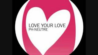 Ph-Neutre _ love your love (Original Mix 2010).wmv