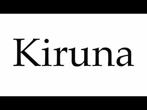 How to Pronounce Kiruna