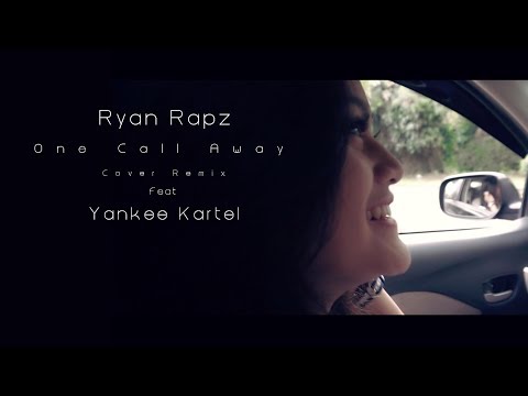 Ryan Rapz Feat Yankee Kartel One Call Away (Charlie Puth Cover Remix)