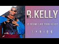 R. Kelly - It Seems Like Your Ready (Lyrics)