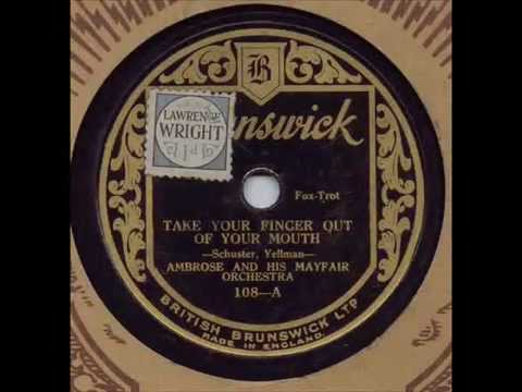 Take Your Finger Out Of Your Mouth, Ambrose. 1927