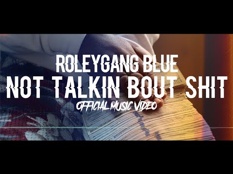 Roleygang Blue "Not Talkin Bout Shit" (eshackproductions - Official Music Video)