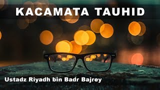 Download lagu KACAMATA TAUHID - Ustadz Riyadh bin Badr Bajrey. mp3