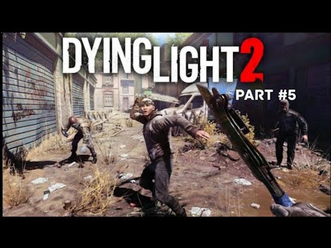 Dying Light 2 Stay Human Gameplay Walkthrough Part 5