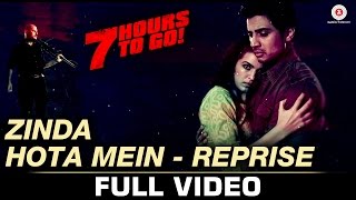 Zinda Hota Mein-Reprise | Full Video | 7 Hours to Go | Shiv P