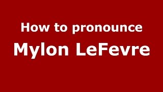 How to pronounce Mylon Lefevre