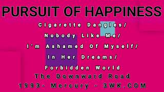 PURSUIT OF HAPPINESS-Cigarette Dangles/Nobody Like Me/I’m Ashamed Of Myself/In Her../Forbidden World