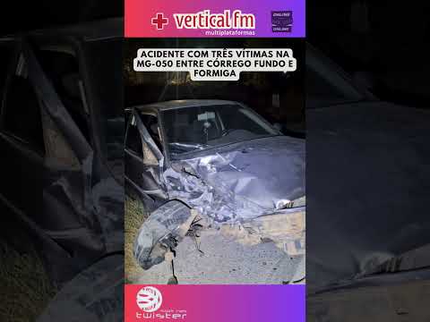 ACIDENTE COM TRÊS VÍTIMAS NA MG 050 ENTRE CÓRREGO FUNDO E FORMIGA
