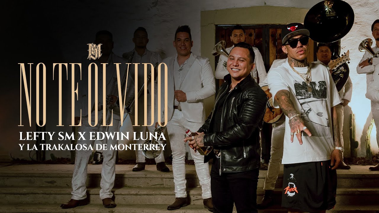 Lefty SM x Edwin Luna y La Trakalosa de Monterrey - No Te Olvido