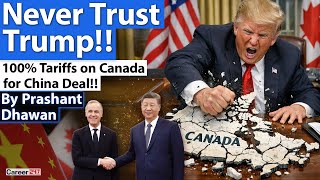 NEVER TRUST TRUMP | Suddenly 100% Tariff Warning to Canada over China Deal | By Prashant Dhawan