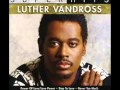 Love Won't Let Me Wait...by: Luther Vandross