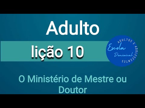 lição 10 ministério de Mestre ou Doutor / lição de adulto