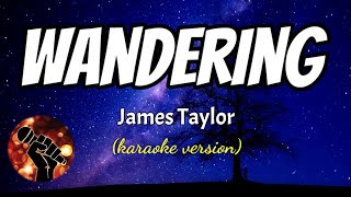 WANDERING - JAMES TAYLOR (karaoke version)