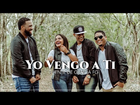 Fuente de Gracia FG - Yo vengo a Ti - (Video Oficial) | Álbum "Inesperado"