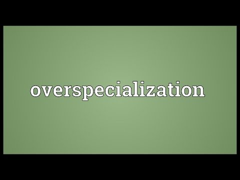 Overspecialization Meaning