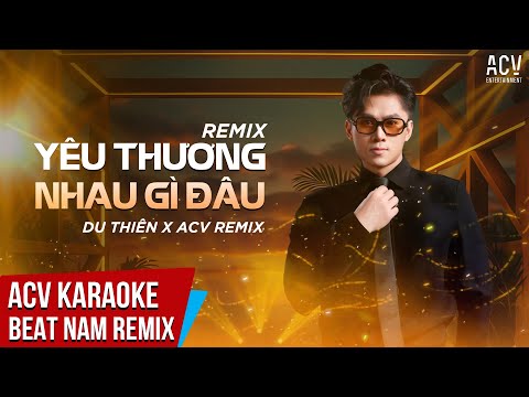 Karaoke | Yêu Thương Nhau Gì Đâu Remix - Du Thiên x ACV Remix | Beat Remix Tone Chuẩn