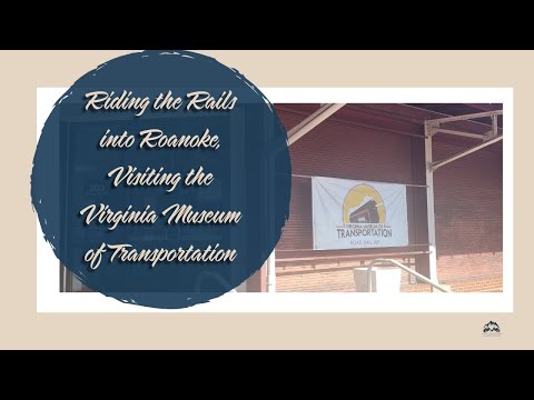 Riding the Rails into Roanoke, Visiting the Virginia Museum of Transportation