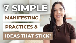 Manifesting Made Easy: 7 Simple Practices You’ll Actually Keep Doing
