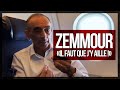 ZEMMOUR IL FAUT QUE J Y AILLE