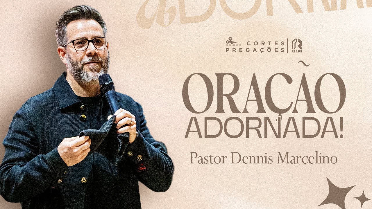 Pastor Dennis Marcelino - Oração Adornada