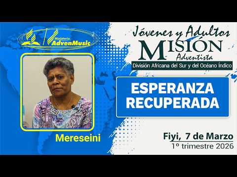 MISIONERO ADVENTISTA, FIYI, Sábado 7 Marzo 2026 | ESPERANZA RECUPERADA