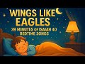 Wings Like Eagles 39 Minutes Of Isaiah 40 Bedtime Songs Bible Lullabies For Kids