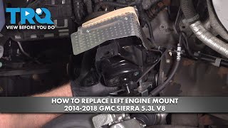 How to Replace Left Engine Mount 2014-2018 GMC Sierra 5.3L V8