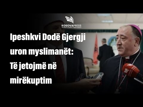 ​Ipeshkvi Dodë Gjergji uron myslimanët: Të jetojmë në mirëkuptim