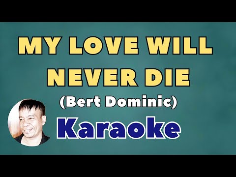 MY LOVE WILL NEVER DIE KARAOKE ORIGINAL BERT DOMINIC