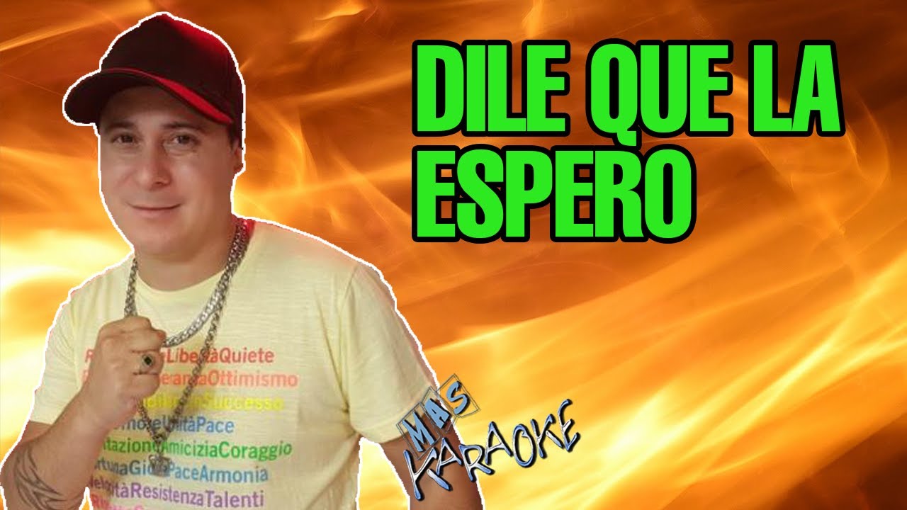DILE que la espero