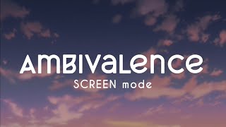 SCREEN mode ― Ambivalence 【アンビバレンス】Lyrics Video (Kan/Rom/Eng)
