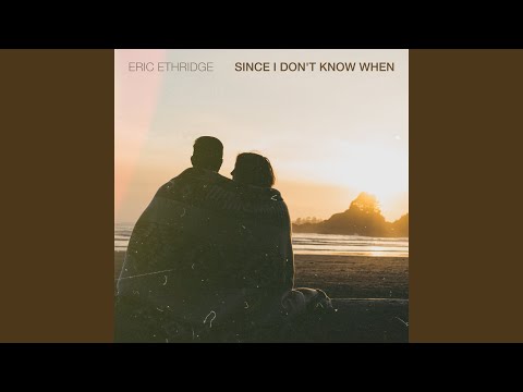 Since I Dont Know When - Eric Ethridge