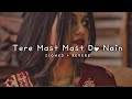 Tere Mast Mast Do Nain Slowed Reverb Lofisong Lofi Love Edit Lofi Lover009